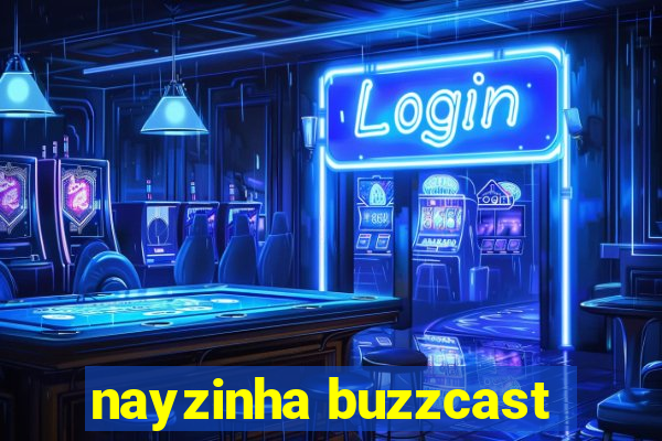 nayzinha buzzcast