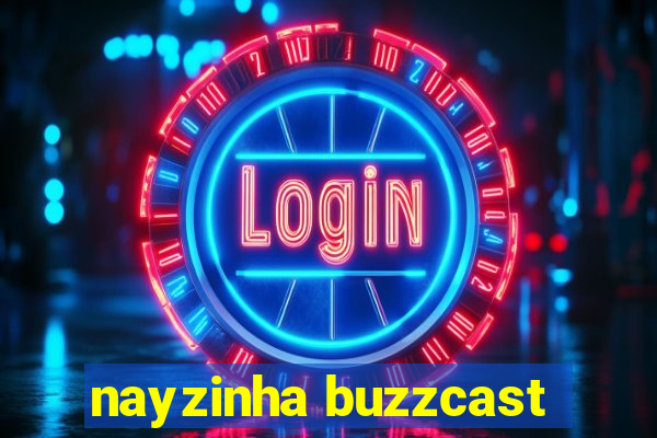 nayzinha buzzcast