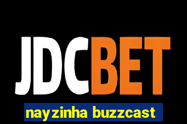 nayzinha buzzcast