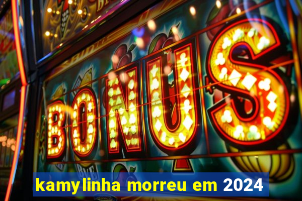 kamylinha morreu em 2024