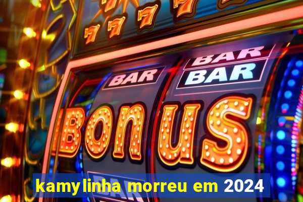 kamylinha morreu em 2024