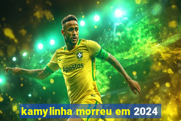 kamylinha morreu em 2024