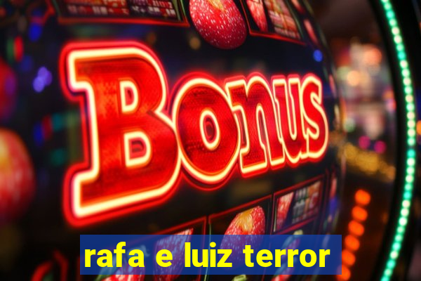 rafa e luiz terror