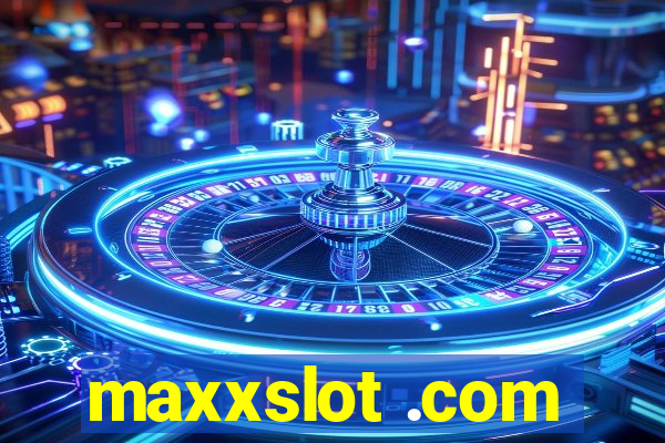 maxxslot .com