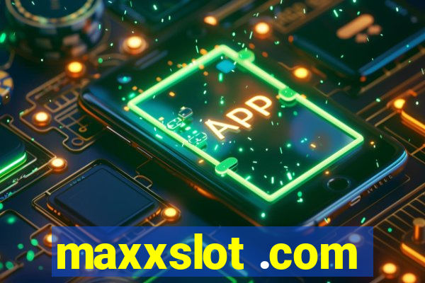 maxxslot .com