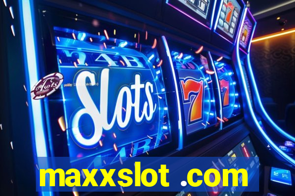 maxxslot .com