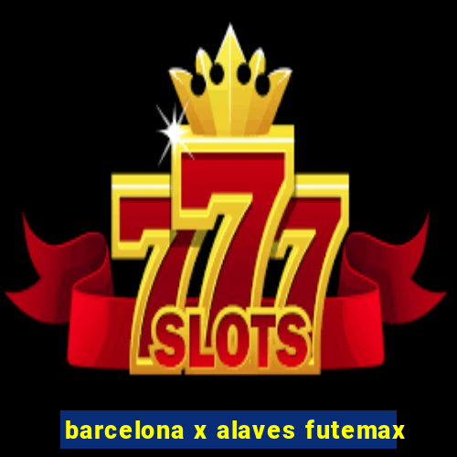 barcelona x alaves futemax