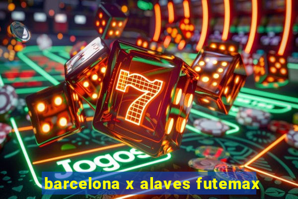 barcelona x alaves futemax