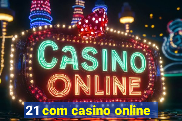 21 com casino online