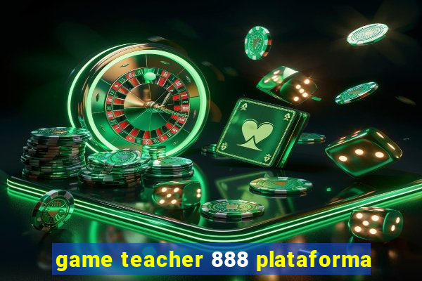 game teacher 888 plataforma