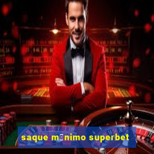 saque m铆nimo superbet