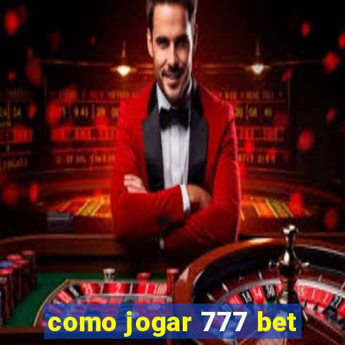 como jogar 777 bet