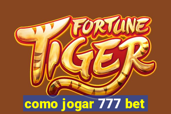 como jogar 777 bet