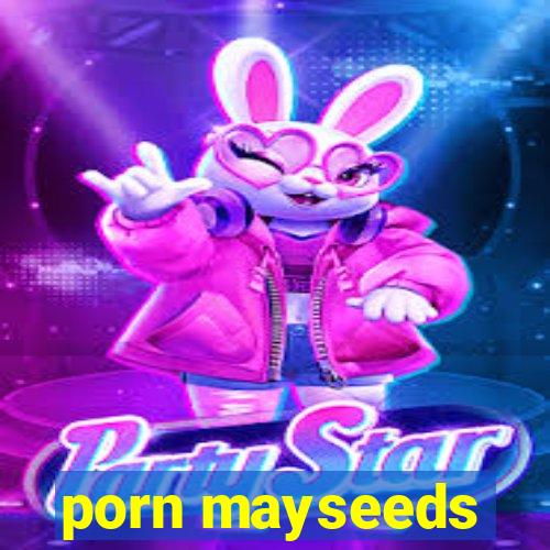 porn mayseeds