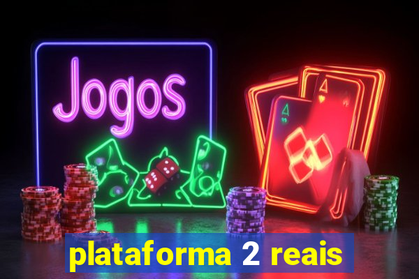 plataforma 2 reais