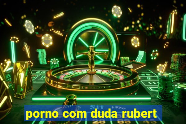 porno com duda rubert