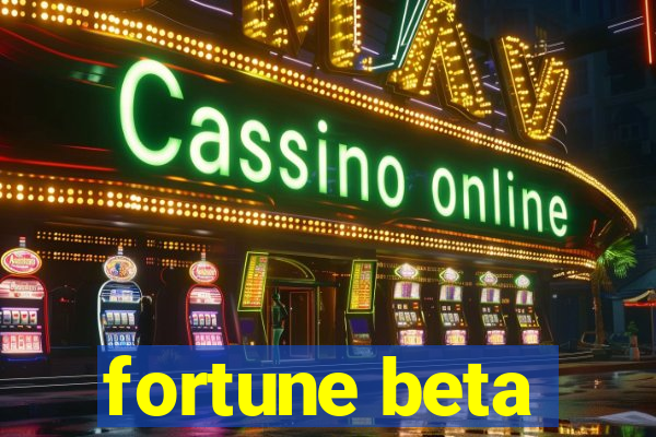 fortune beta