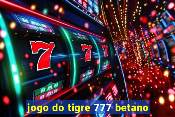 jogo do tigre 777 betano