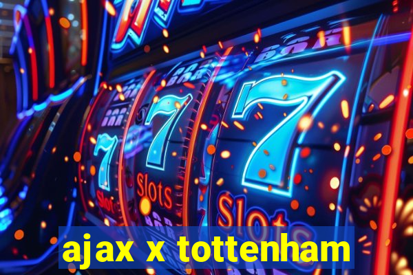 ajax x tottenham