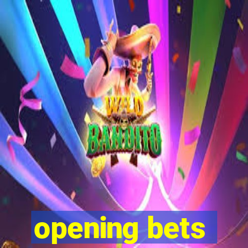 opening bets