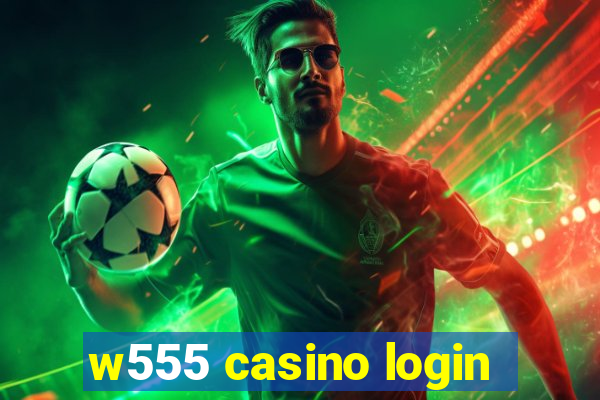 w555 casino login