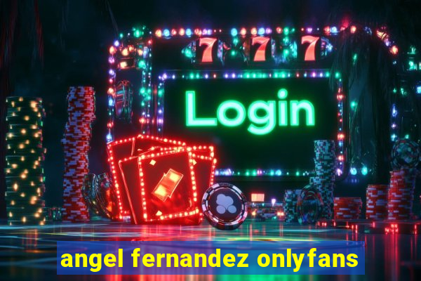 angel fernandez onlyfans