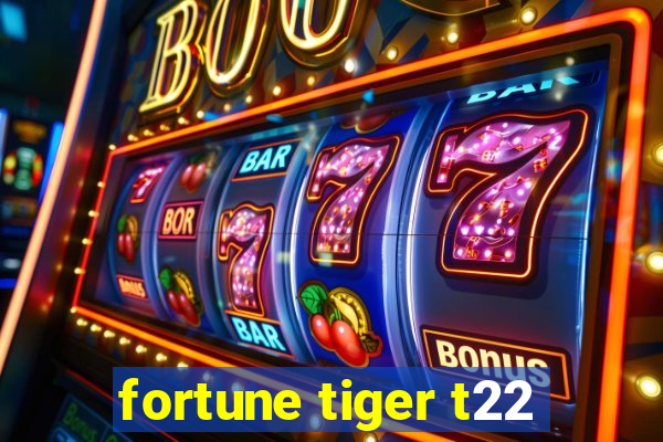 fortune tiger t22