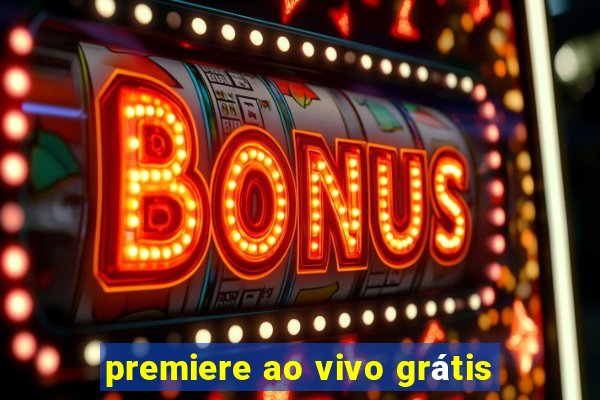 premiere ao vivo grátis