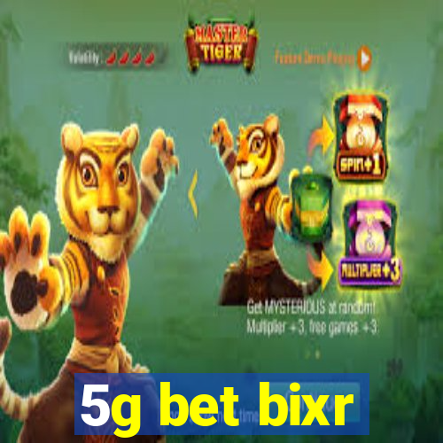 5g bet bixr