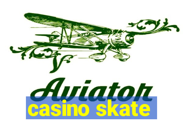 casino skate