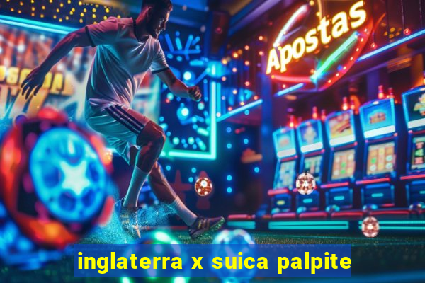 inglaterra x suica palpite