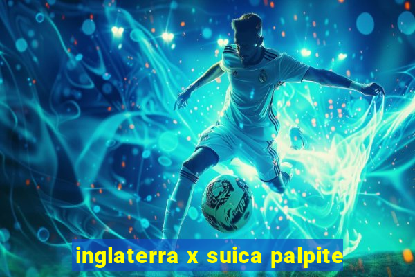 inglaterra x suica palpite