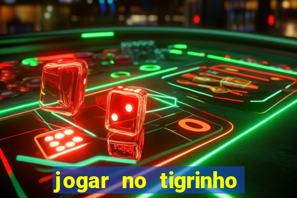 jogar no tigrinho sem deposito