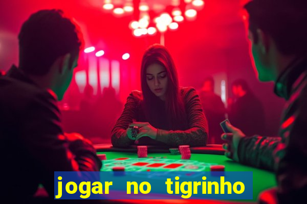 jogar no tigrinho sem deposito