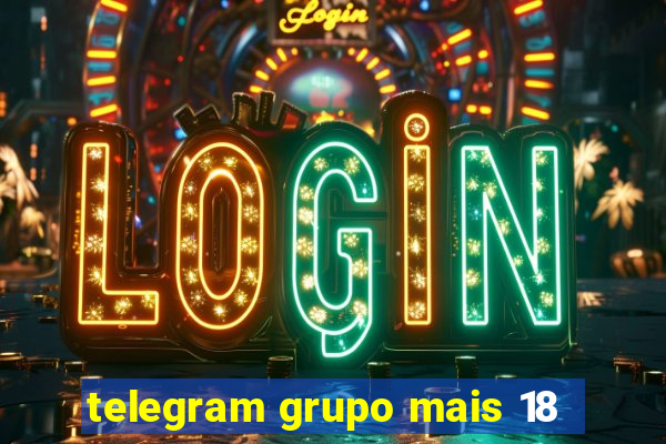 telegram grupo mais 18