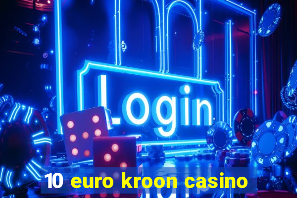 10 euro kroon casino