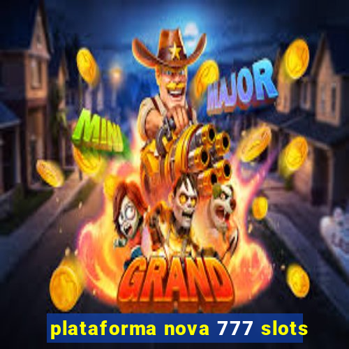 plataforma nova 777 slots