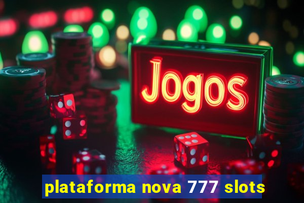 plataforma nova 777 slots