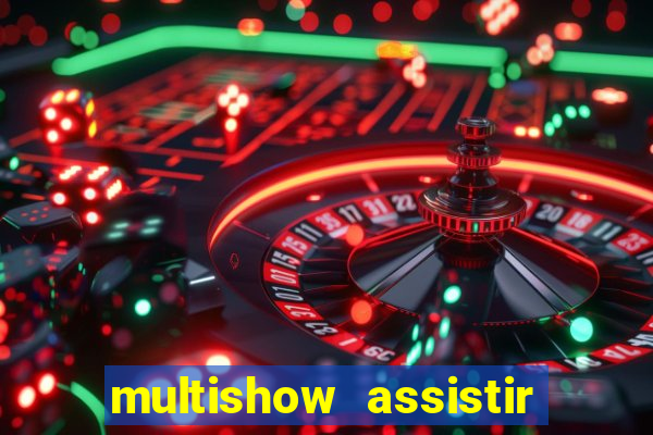 multishow assistir online gratis