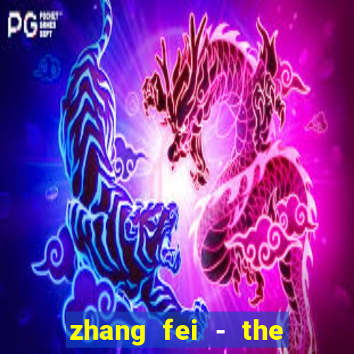 zhang fei - the abandoned son