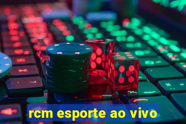 rcm esporte ao vivo