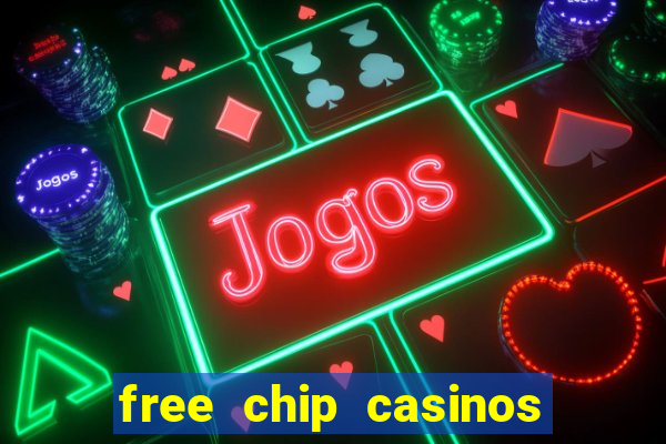 free chip casinos no deposit