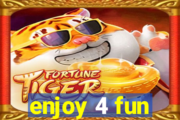 enjoy 4 fun