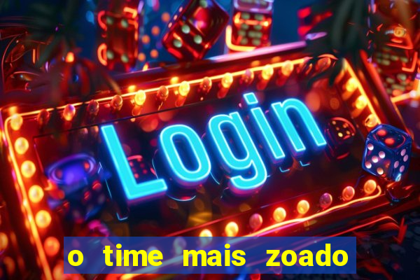 o time mais zoado do mundo