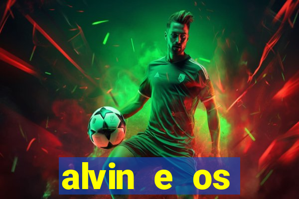 alvin e os esquilos 3 filme completo dublado mega filmes