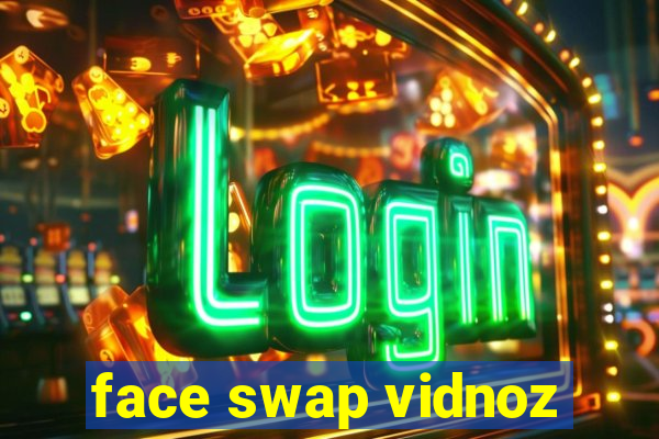 face swap vidnoz