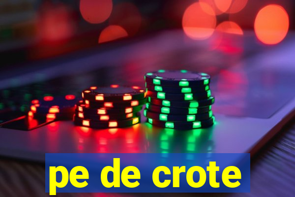 pe de crote