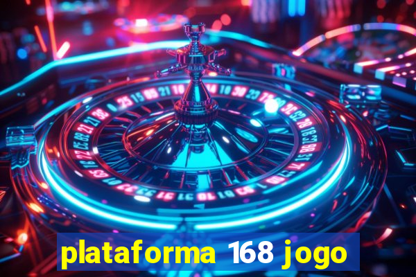 plataforma 168 jogo