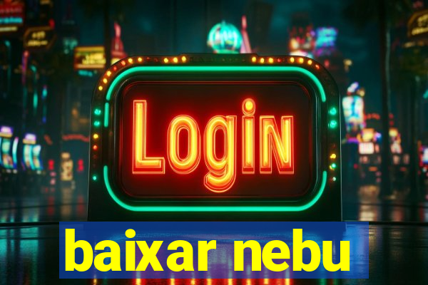 baixar nebu