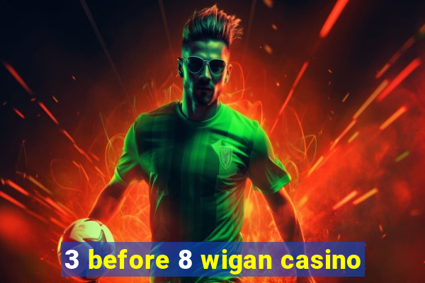 3 before 8 wigan casino